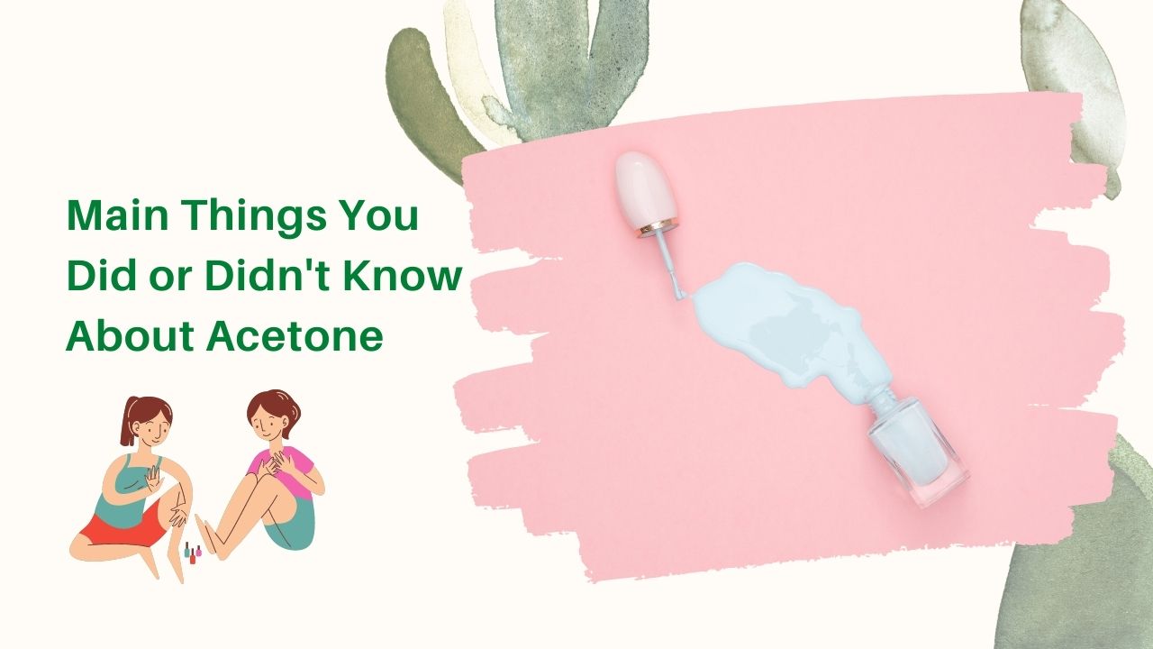 Main Things You Did or Didn’t Know About Acetone
